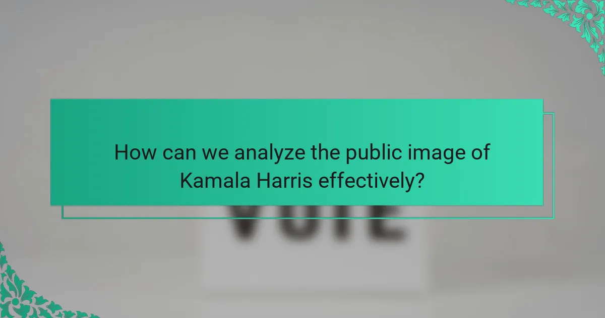 How can we analyze the public image of Kamala Harris effectively?