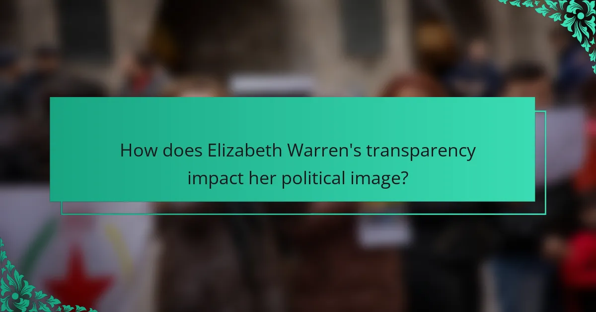 How does Elizabeth Warren's transparency impact her political image?