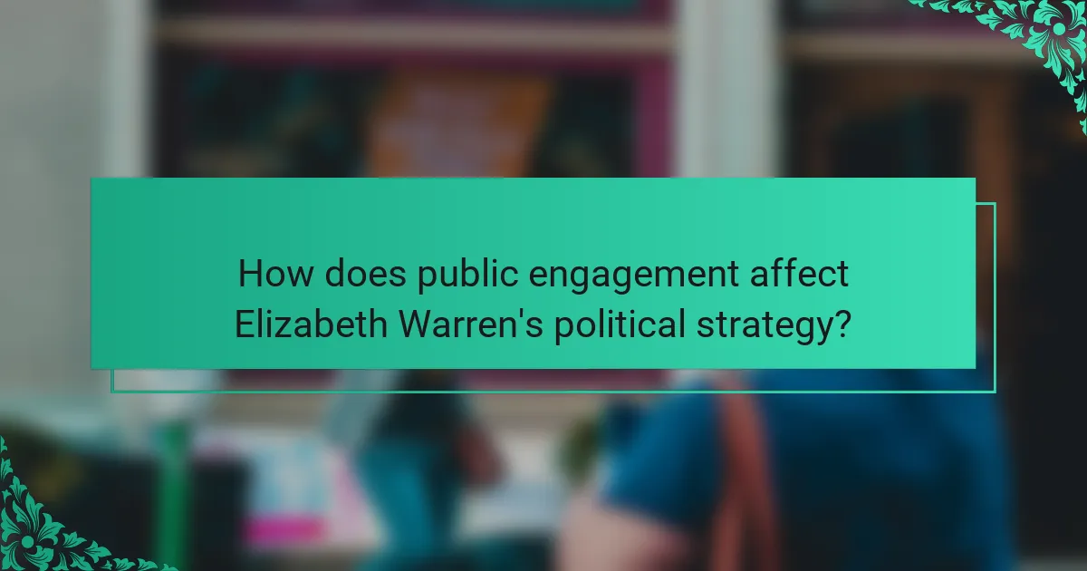 How does public engagement affect Elizabeth Warren's political strategy?