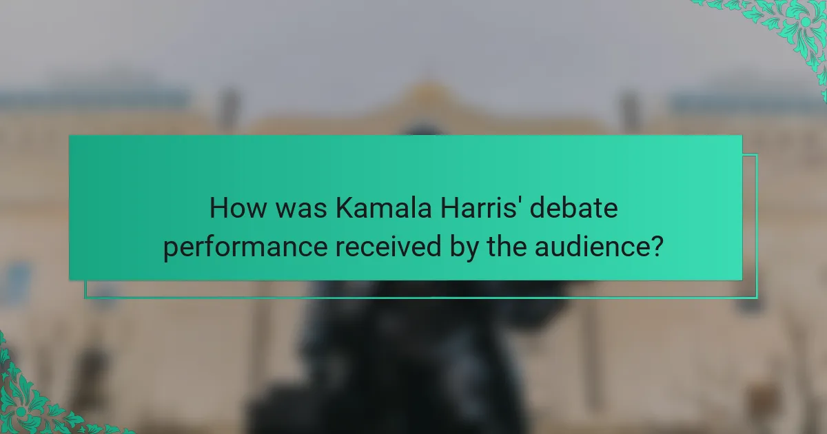How was Kamala Harris' debate performance received by the audience?