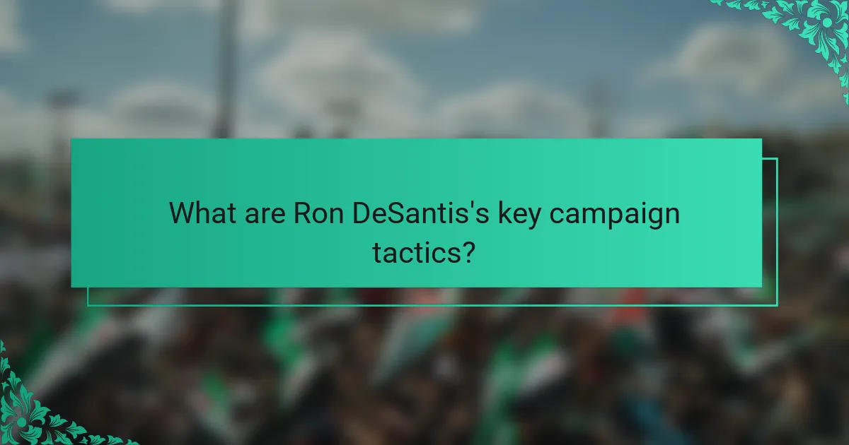 What are Ron DeSantis's key campaign tactics?