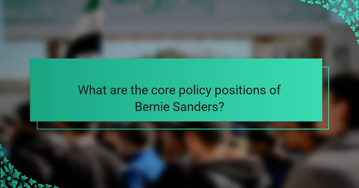 What are the core policy positions of Bernie Sanders?