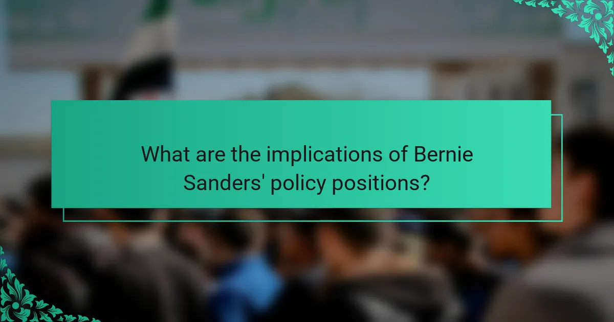 What are the implications of Bernie Sanders' policy positions?