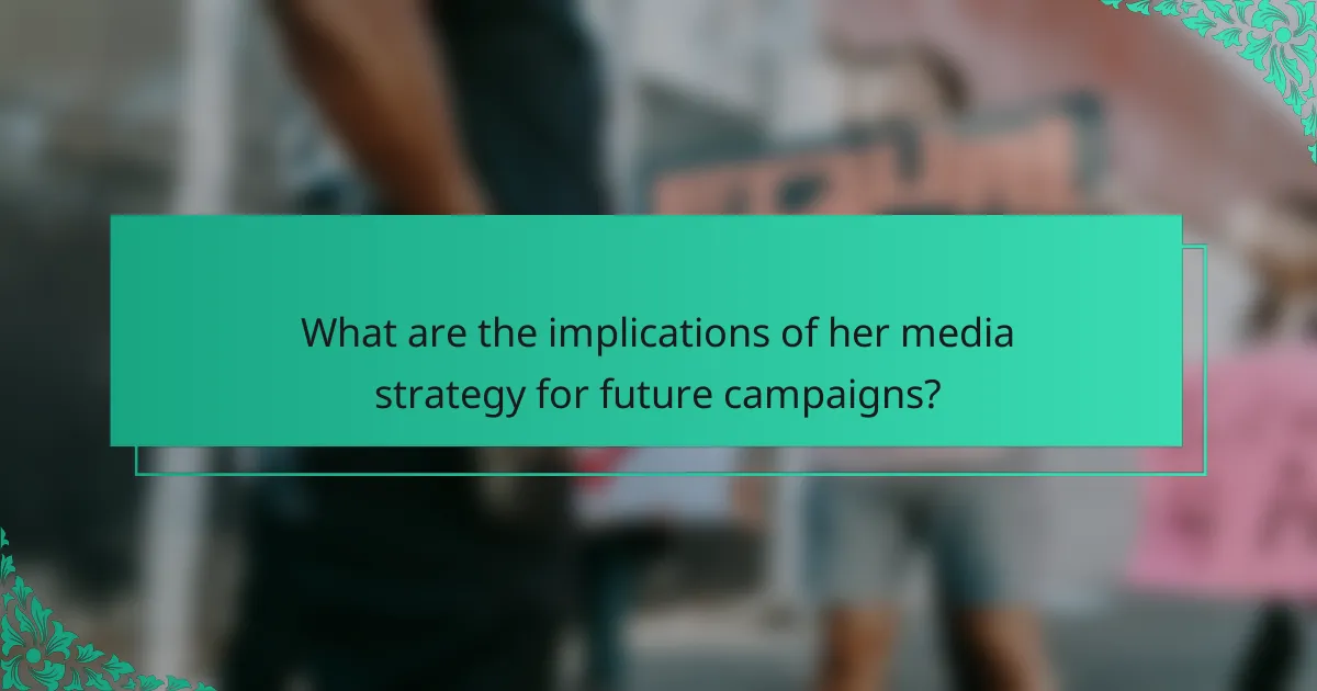 What are the implications of her media strategy for future campaigns?