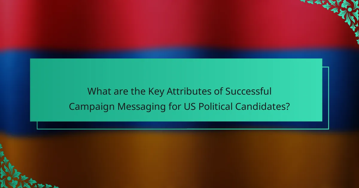 What are the Key Attributes of Successful Campaign Messaging for US Political Candidates?