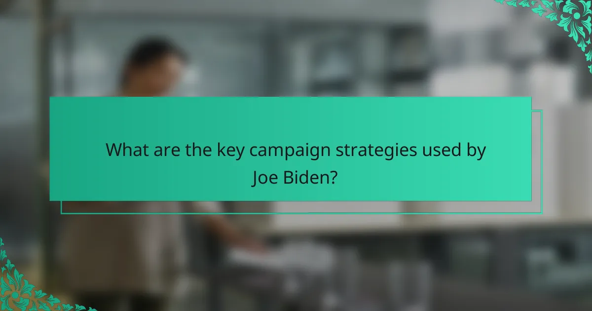 What are the key campaign strategies used by Joe Biden?