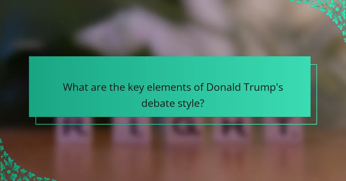 What are the key elements of Donald Trump's debate style?