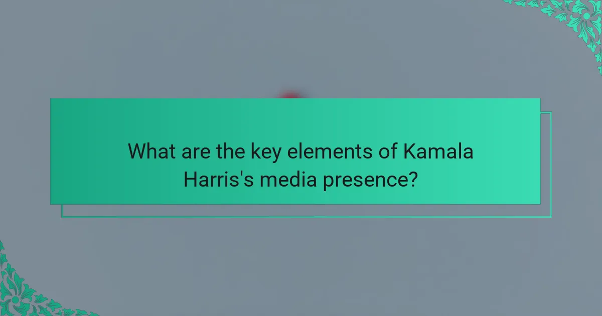 What are the key elements of Kamala Harris's media presence?