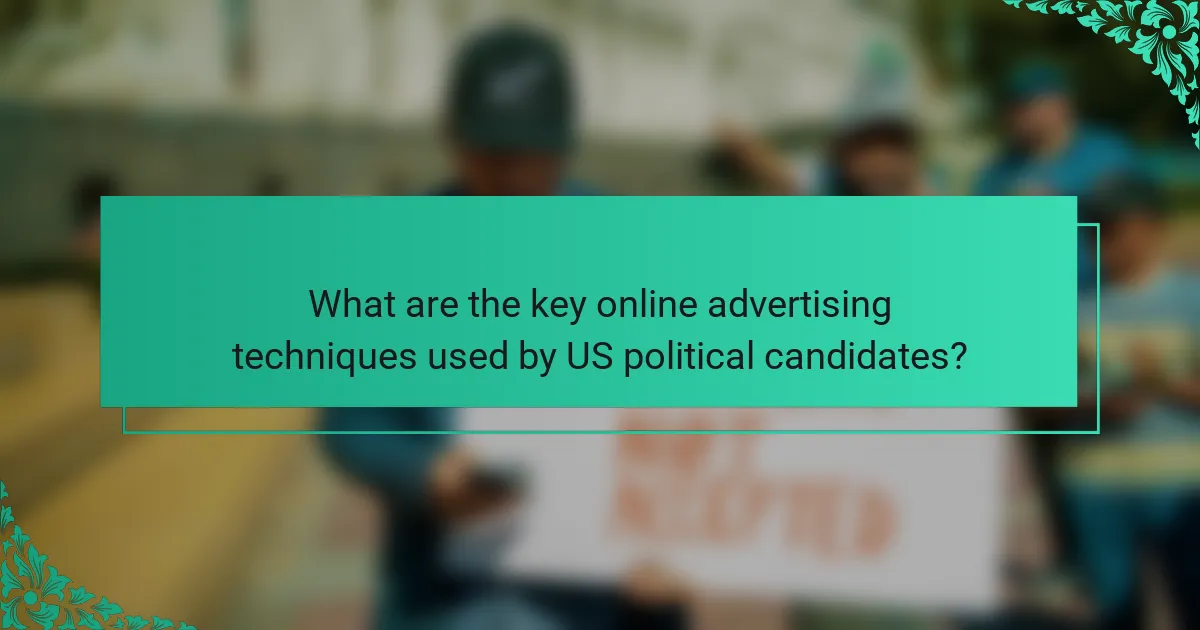 What are the key online advertising techniques used by US political candidates?