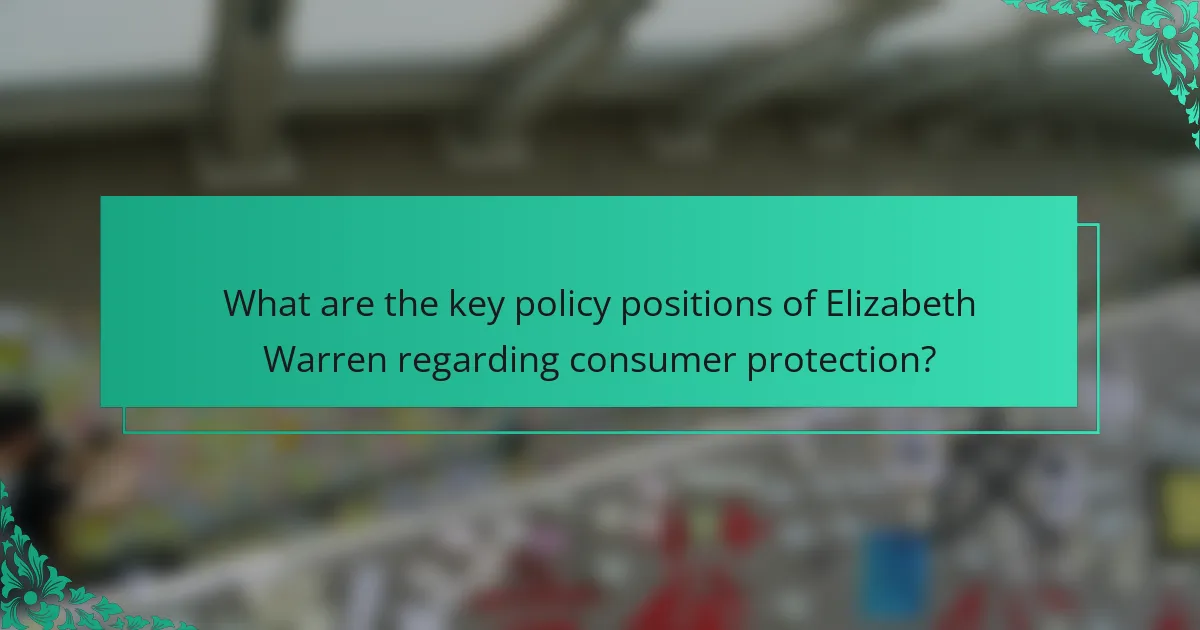 What are the key policy positions of Elizabeth Warren regarding consumer protection?