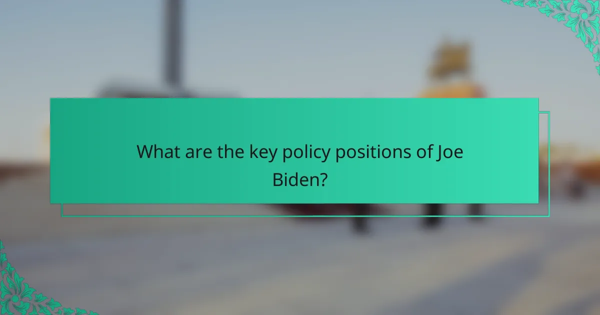 What are the key policy positions of Joe Biden?