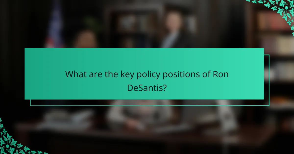 What are the key policy positions of Ron DeSantis?