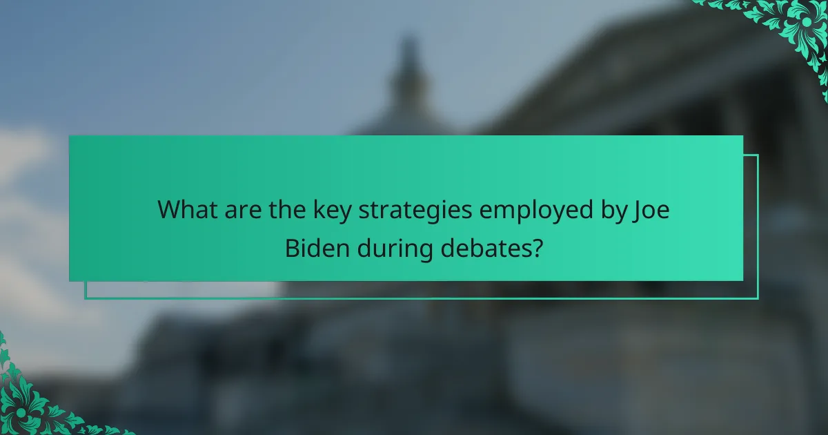 What are the key strategies employed by Joe Biden during debates?