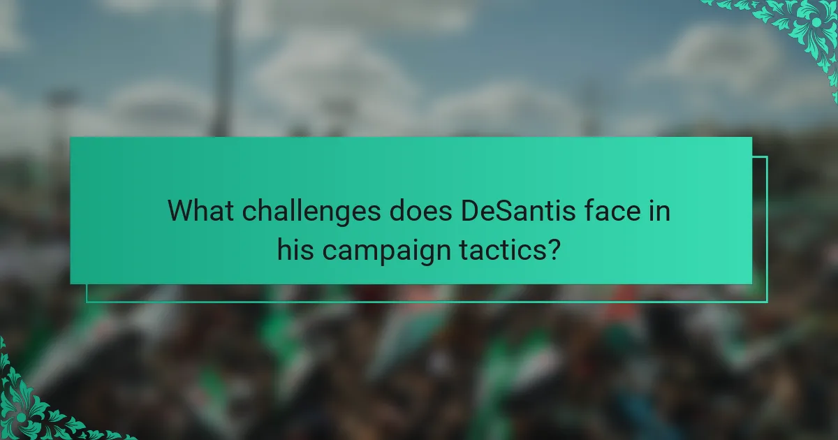 What challenges does DeSantis face in his campaign tactics?