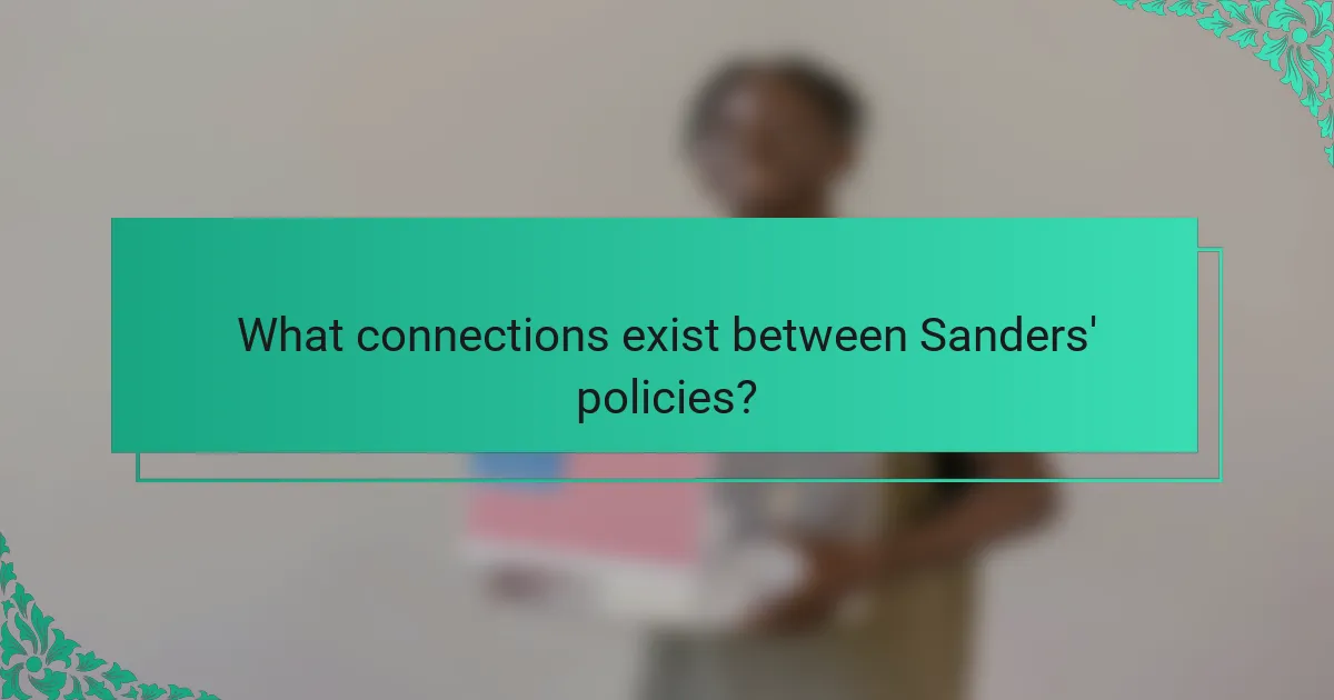 What connections exist between Sanders' policies?