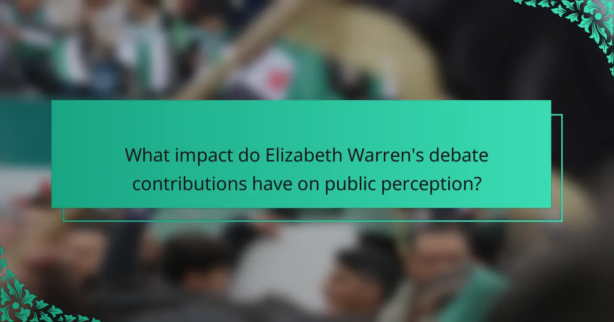 What impact do Elizabeth Warren's debate contributions have on public perception?