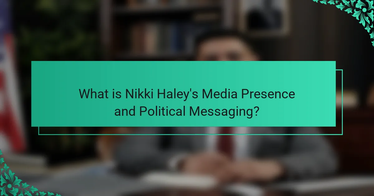What is Nikki Haley's Media Presence and Political Messaging?