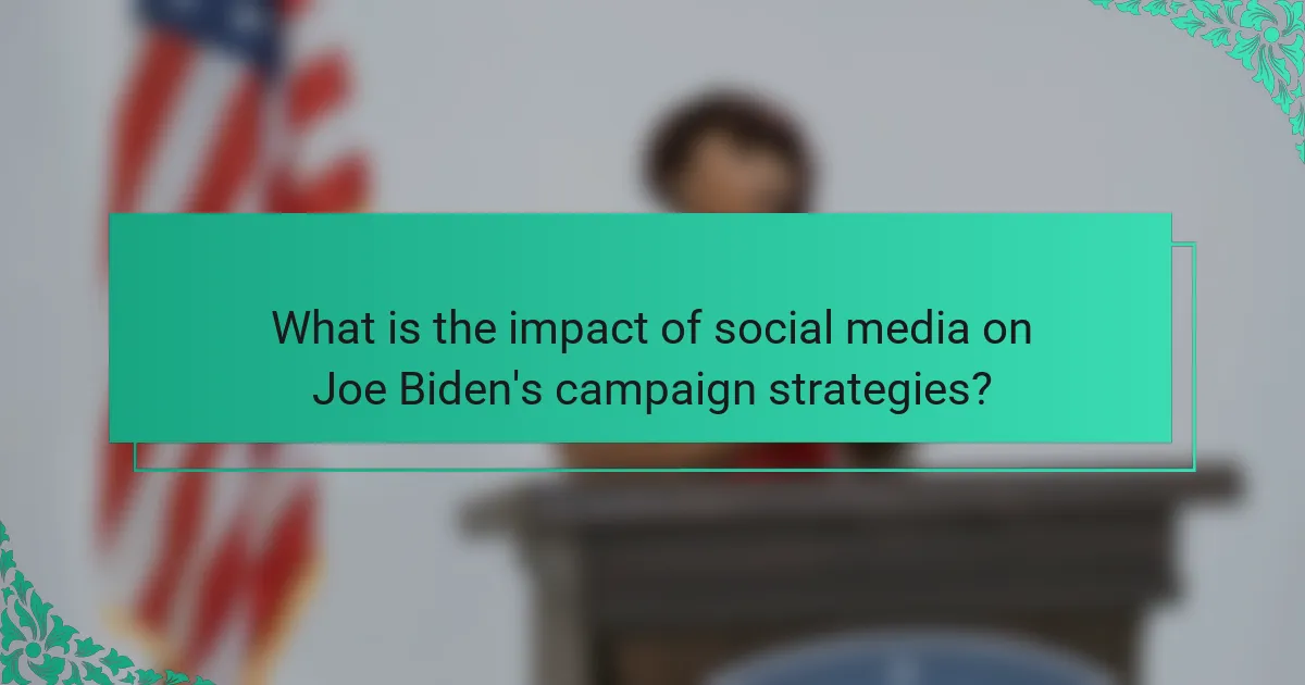 What is the impact of social media on Joe Biden's campaign strategies?