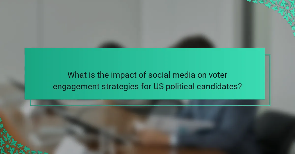 What is the impact of social media on voter engagement strategies for US political candidates?
