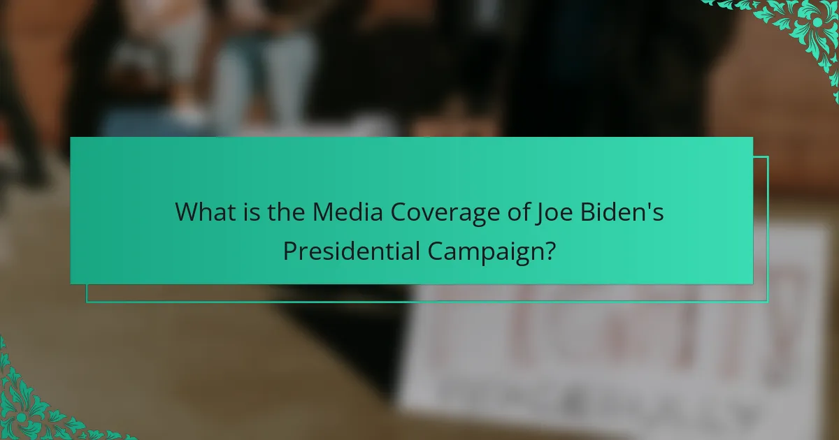 What is the Media Coverage of Joe Biden's Presidential Campaign?