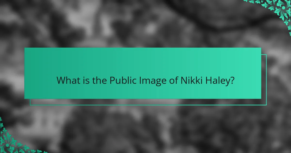 What is the Public Image of Nikki Haley?
