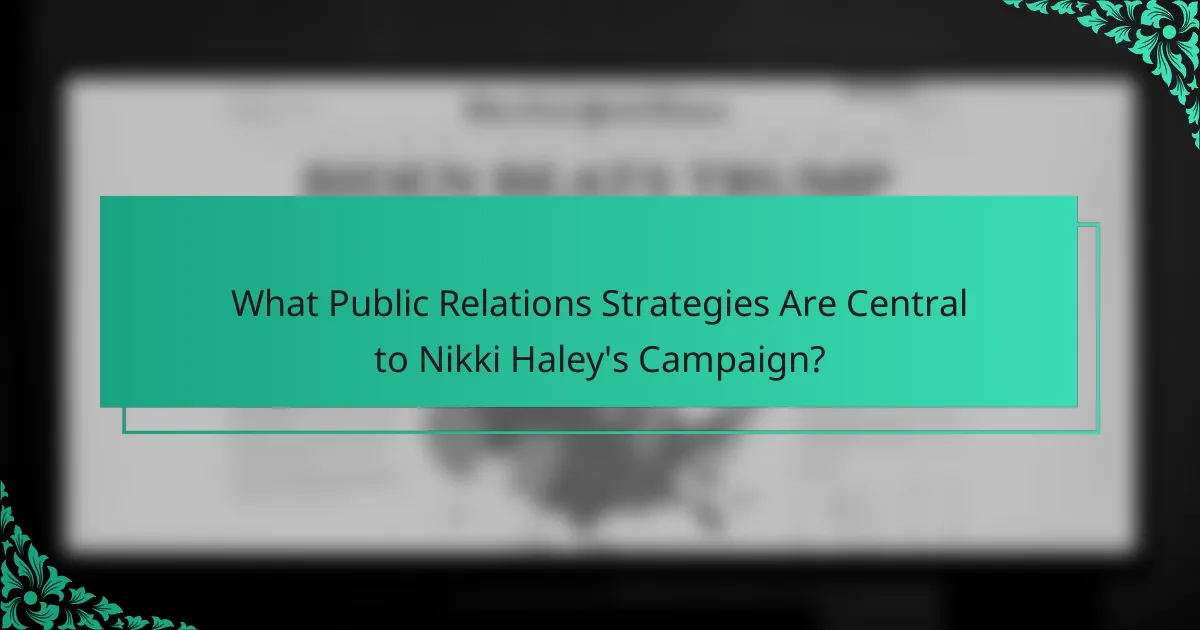 What Public Relations Strategies Are Central to Nikki Haley's Campaign?