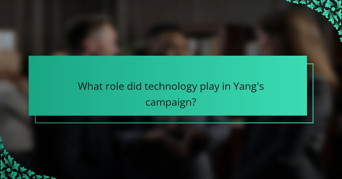 What role did technology play in Yang's campaign?