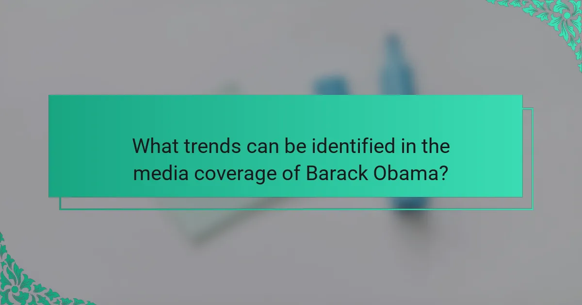 What trends can be identified in the media coverage of Barack Obama?